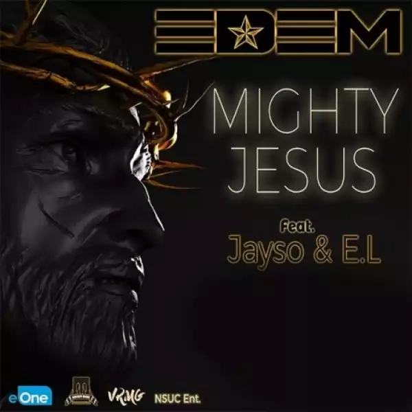 Edem - Mighty Jesus Ft. Jayso & E.L